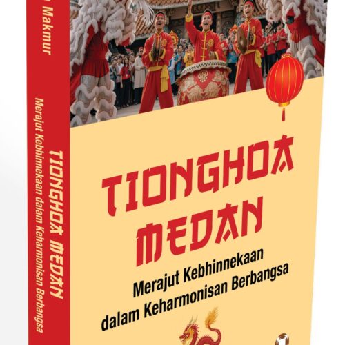TIONGHOA MEDAN Merajut Kebhinnekaan Dalam Keharmonisan Berbangsa
